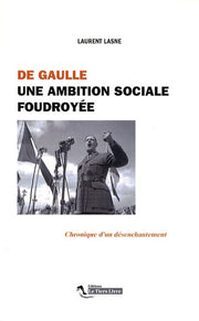 De Gaulle. Une Ambition Sociale Foudroyee