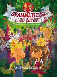 Grammaticus: Tome 2 : Théo et Capucine encore plus forts ! Apprendre la grammaire en s'amusant !