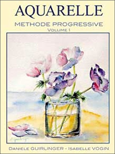 Aquarelle : Méthode progressive, volume 1