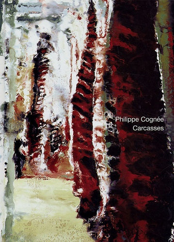 Philippe Cognée - Carcasses