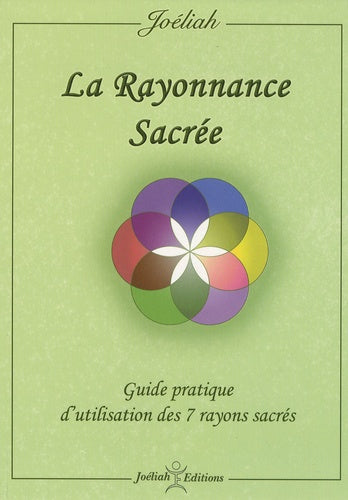 La Rayonnance sacrée: Guide pratique d'utilisation des 7 rayons sacrés