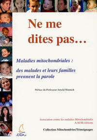 Ne me dites pas: Maladie mitochondriales : des malades prennent la parole