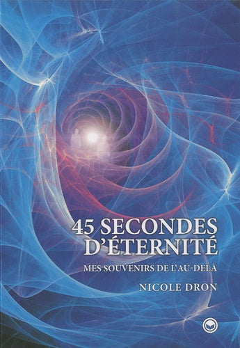 45 secondes d'éternité: Mes souvenirs de l'au-delà