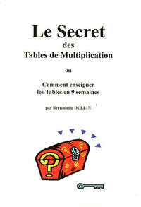 Le Secret des Tables de Multiplication ou Comment enseigner les Tables en 9 semaines