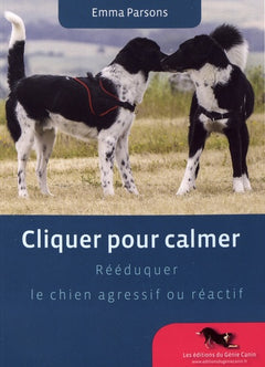 Cliquer pour calmer, Rééduquer le chien agressif ou réactif
