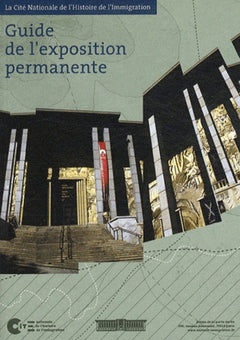 Guide de l'exposition permanente : La Cité Nationale de l'Histoire de l'Immigration