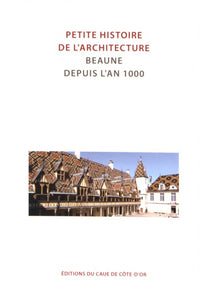 Petite histoire de l'architecture: Beaune depuis l'an 1000