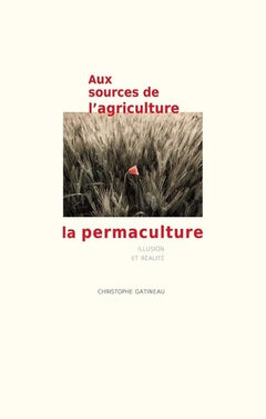 Aux sources de l'agriculture, la permaculture: Illusion et réalité