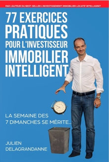 77 Exercices Pratiques pour l'Investisseur Immobilier Intelligent: La semaine des 7 dimanches se mérite...