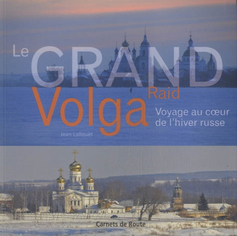 Le grand raid Volga, voyage au coeur de l'hiver russe