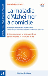 La maladie d'Alzheimer - A domicile - Le guide de l'aidant au quotidien