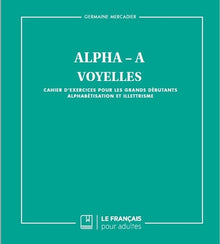 Alpha A - Voyelles: Cahier d'exercices pour les grands débutants
