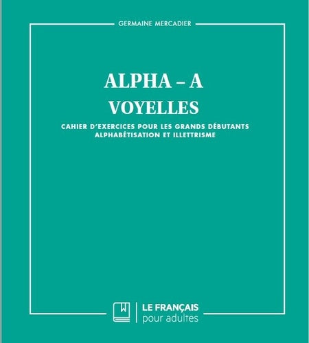Alpha A - Voyelles: Cahier d'exercices pour les grands débutants