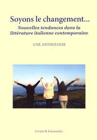 Soyons le changement...: Nouvelles tendances dans la littérature italienne contemporaine