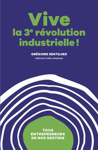 Vive La 3ème révolution industrielle ! - Tous entrepreneurs de nos destins