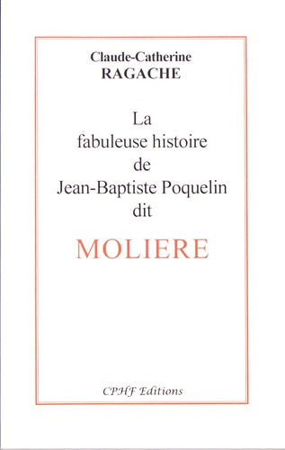 la fabuleuse histoire de Jean Baptiste Poquelin dit Molière