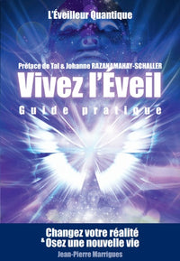 Vivez l'Eveil, guide pratique: Changez votre réalité et osez une nouvelle vie
