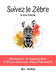 Suivez le Zèbre, Découvrir et Apprendre à Vivre avec son Haut Potentiel
