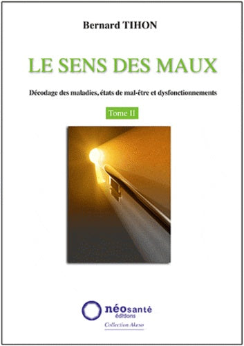 Le sens des maux - Décodage des maladies, états de mal-être et dysfonctionnements