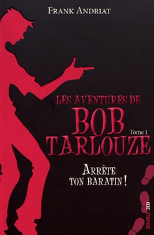 Les aventures de Bob Tarlouze - Tome 1 - Arrête ton baratin