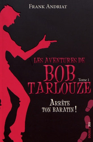 Les aventures de Bob Tarlouze - Tome 1 - Arrête ton baratin