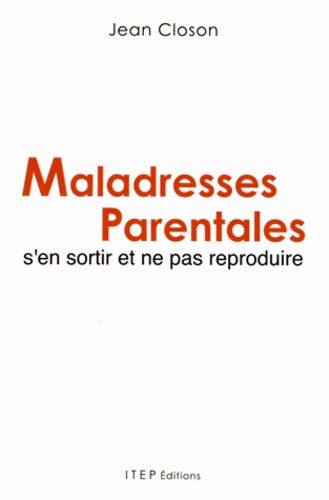 Maladresses parentales, s'en sortir et ne pas reproduire