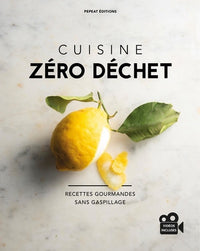 Cuisine zéro déchet: Recettes gourmandes sans gaspillage