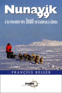 Nunavik 99. A la rencontre des inuit en traineau à chiens