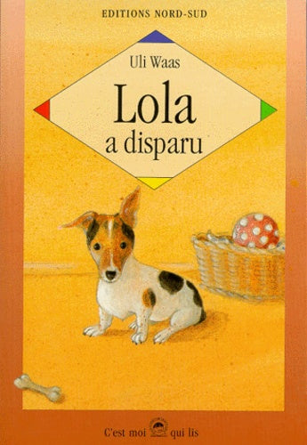 Lola A Disparu. Histoire Vraie D'Un Petit Chien