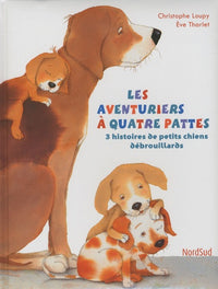 Les aventuriers à quatre pattes: 3 histoires de petits chiens débrouillards