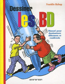 Dessiner les BD: Manuel pour dessinateurs débutants et confirmés