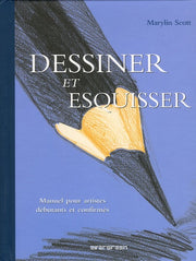Dessiner et esquisser: Manuel pour artistes débutants et confirmés