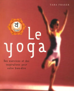 Le yoga: Des exercices et des inspirations pour votre bien-être