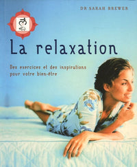 La relaxation: Des exercices et des inspirations pour votre bien-être