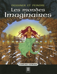 Les mondes Imaginaires: Dessiner et peindre
