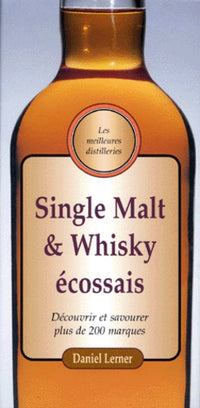 Single Malt et Whiskey écossais : Découvrir et savourer plus de 200 marques