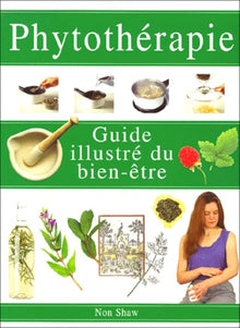 Phytothérapie : guide illustré du bien être