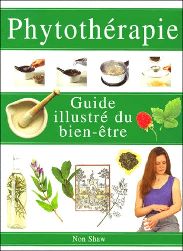 Phytothérapie : guide illustré du bien être