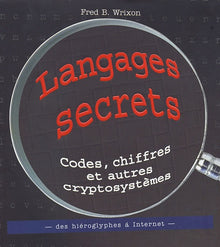 Langages secrets : Codes, chiffres et autres cryptosystèmes des hiéroglyphes à Internet