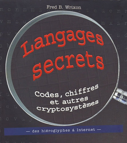 Langages secrets : Codes, chiffres et autres cryptosystèmes des hiéroglyphes à Internet