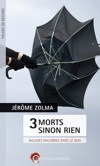 3 morts sinon rien: Balades macabres dans le Midi
