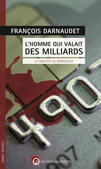 L'homme qui valait des milliards: Le hacker de Bordeaux