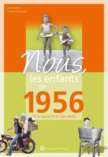 Nous, les enfants de 1956: De la naissance à l'age adulte