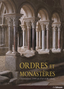 Ordres et monastères: Christianisme : 2000 ans d'art et de culture