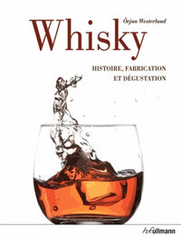 Whisky: Histoire, fabrication et dégustation