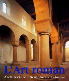 Art Roman. Architecture, sculpture, peinture