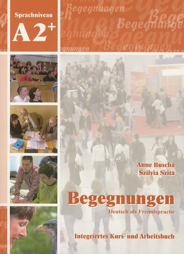 Begegnungen: Integriertes Kurs- und Arbeitsbuch Sprachniveau A2+