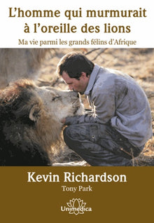 L'homme qui murmurait à l'oreille des lions: Ma vie parmi les grands félins d'Afrique
