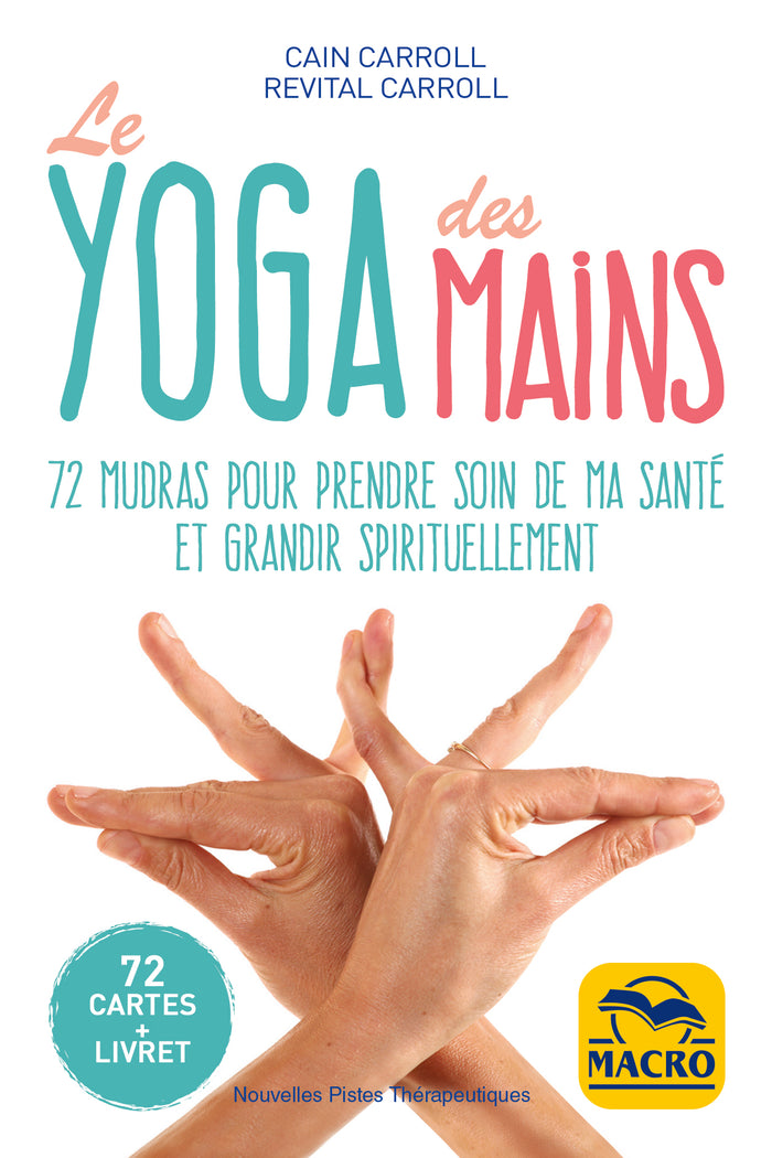 Le yoga des mains: 72 mudras pour prendre soin de ma santé et grandir spirituellement