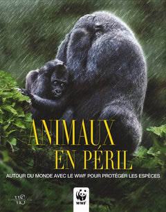 Animaux en péril: Autour du monde avec le WWF pour protéger les espèces